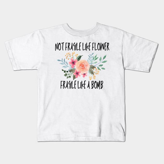 Not fragile like a flower fragile like a bomb Kids T-Shirt by Maroon55